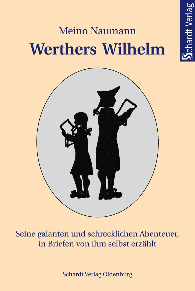 Werthers Wilhelm: Seine galanten und schrecklichen Abenteuer, in Briefen von ihm selbst erzählt als eBook Download von Meino Naumann - Meino Naumann
