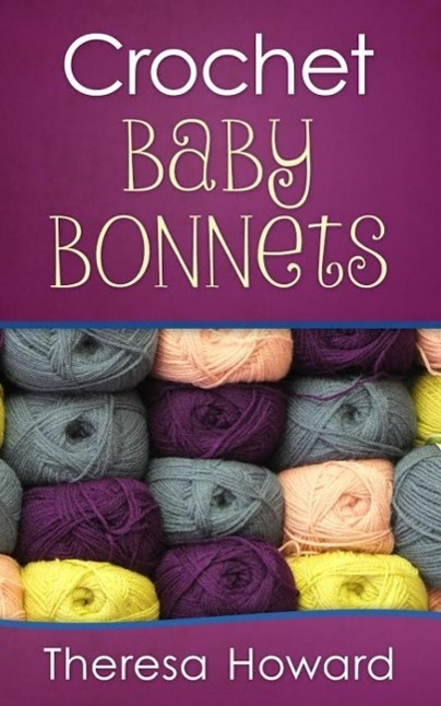 Crochet Baby Bonnets als eBook Download von Theresa Howard - Theresa Howard