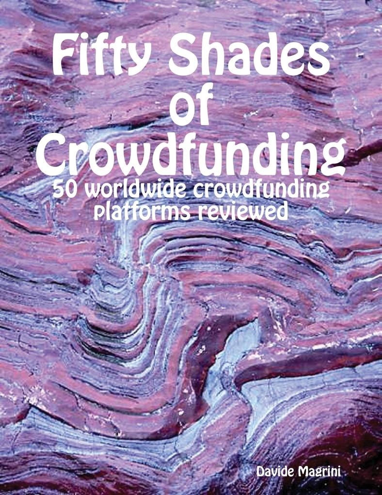 Fifty Shades of Crowdfunding - 50 Worldwide Crowdfunding Platforms Reviewed