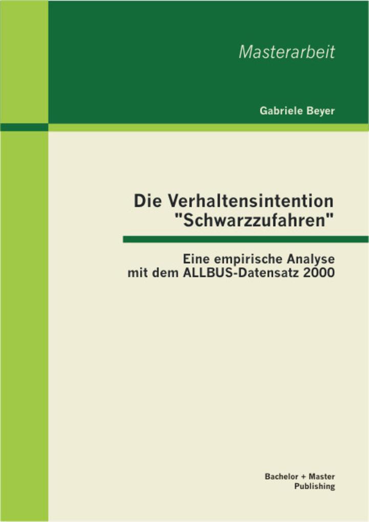 Die Verhaltensintention Schwarzzufahren: Eine empirische Analyse mit dem ALLBUS-Datensatz 2000 als eBook Download von Gabriele Beyer - Gabriele Beyer