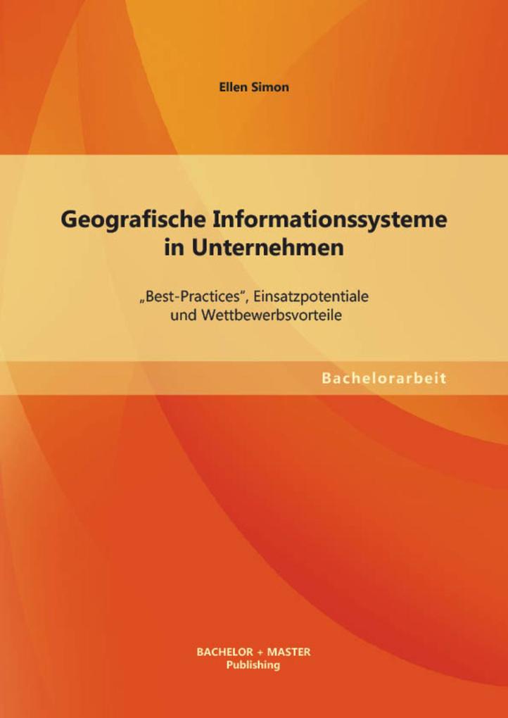 Geografische Informationssysteme in Unternehmen: ´Best-Practices´, Einsatzpotentiale und Wettbewerbsvorteile als eBook Download von Ellen Simon - Ellen Simon