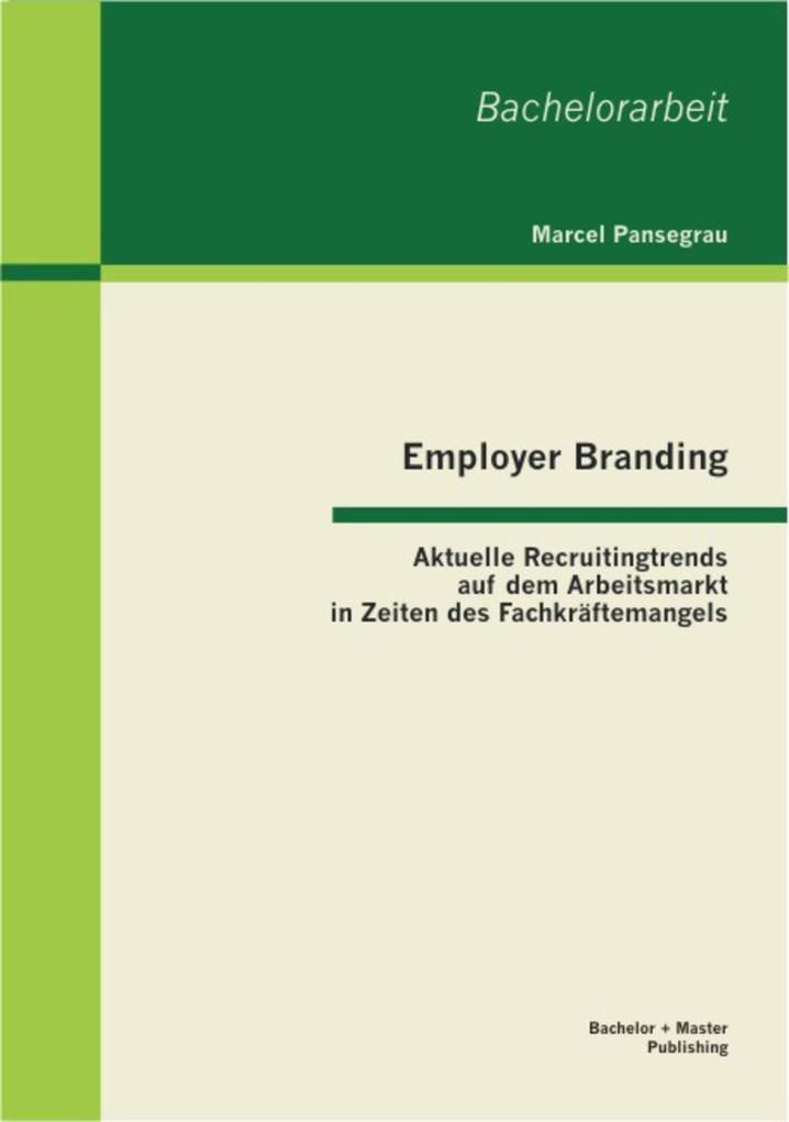 Employer Branding: Aktuelle Recruitingtrends auf dem Arbeitsmarkt in Zeiten des Fachkräftemangels als eBook Download von Marcel Pansegrau - Marcel Pansegrau