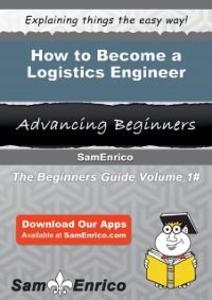 How to Become a Logistics Engineer als eBook Download von Shay Cullen, Sam Enrico - Shay Cullen, Sam Enrico