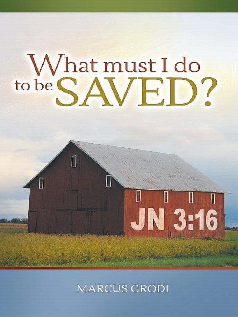 What Must I Do to be Saved? als eBook Download von Marcus Grodi - Marcus Grodi