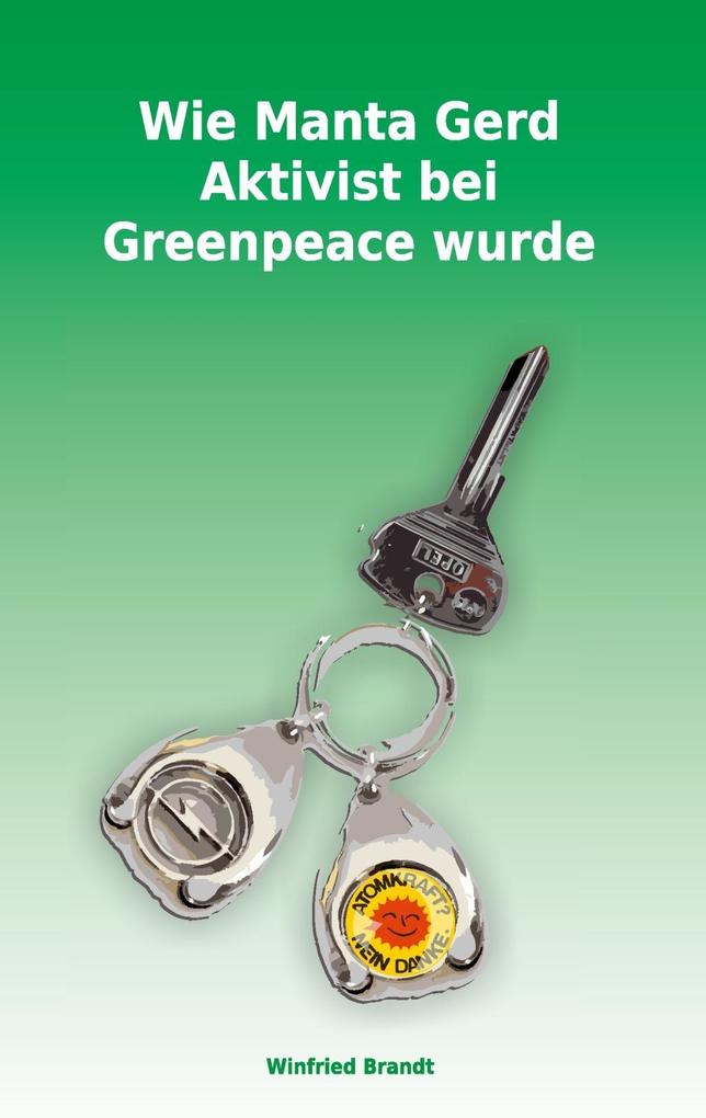 Wie Manta Gerd Aktivist bei Greenpeace wurde als eBook Download von Winfried Brandt - Winfried Brandt