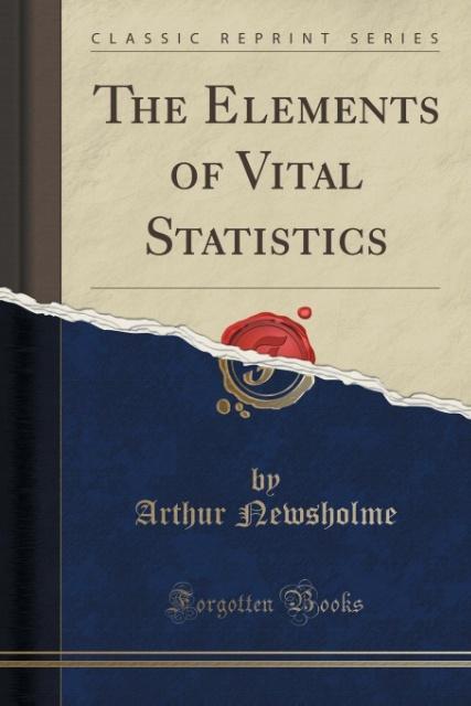 The Elements of Vital Statistics (Classic Reprint) als Taschenbuch von Arthur Newsholme - 1330259106