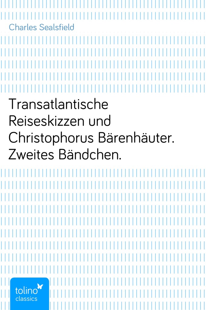 Transatlantische Reiseskizzen und Christophorus Bärenhäuter. Zweites Bändchen. als eBook Download von Charles Sealsfield - Charles Sealsfield