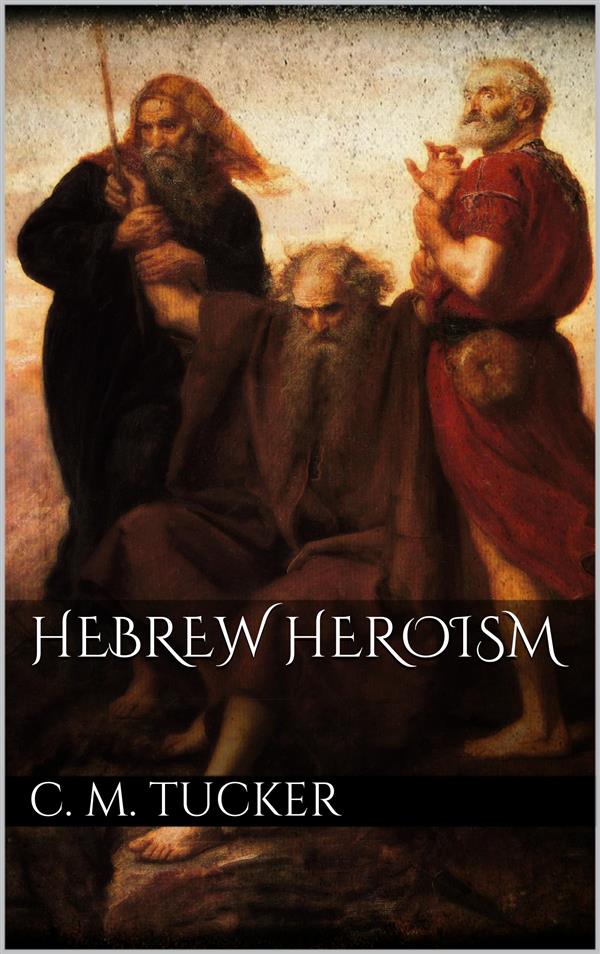 Hebrew Heroism als eBook Download von C. M. Tucker - C. M. Tucker