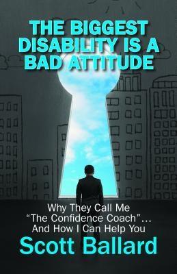 The Biggest Disability Is a Bad Attitude als eBook Download von Scott Ballard - Scott Ballard