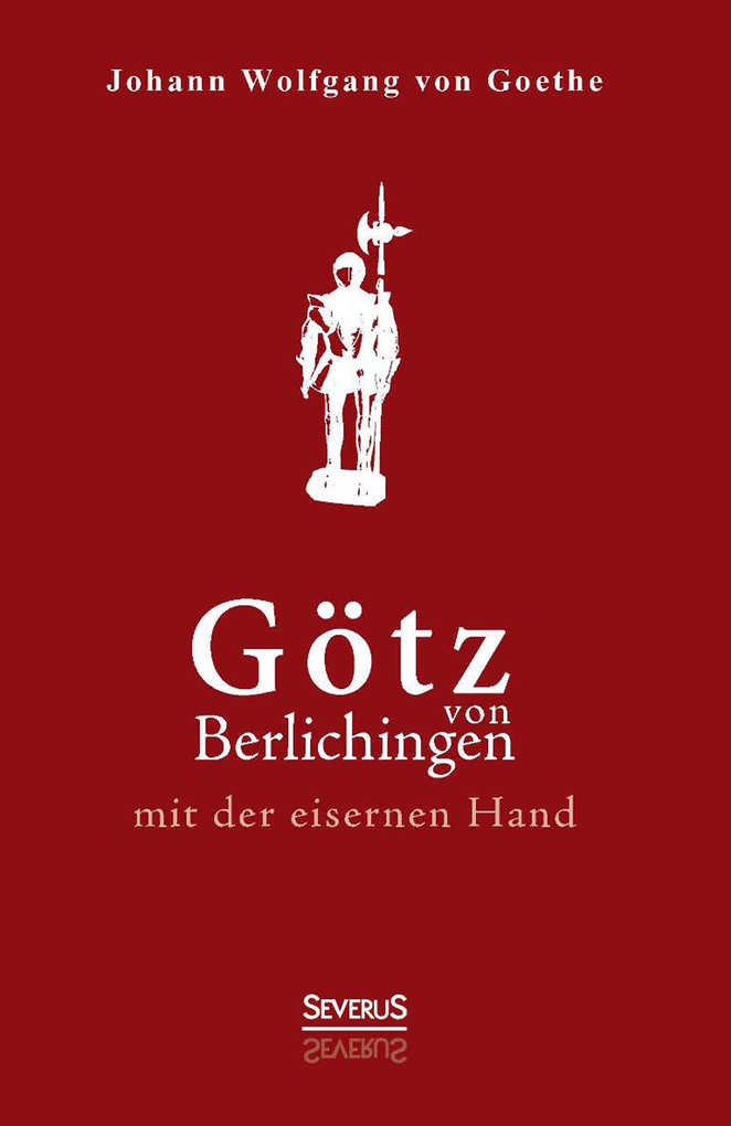 Götz von Berlichingen mit der eisernen Hand. Ein Schauspiel als eBook Download von Johann Wolfgang Goethe - Johann Wolfgang Goethe