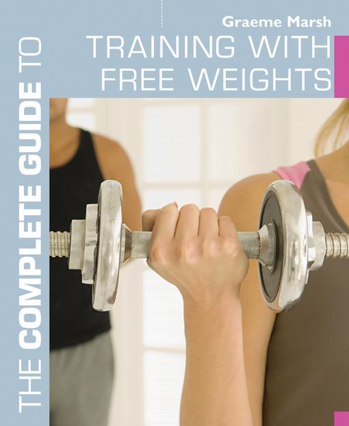 Complete Guide to Training with Free Weights als eBook Download von Graeme Marsh - Graeme Marsh