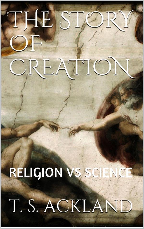 The Story of Creation als eBook Download von T. S. Ackland - T. S. Ackland