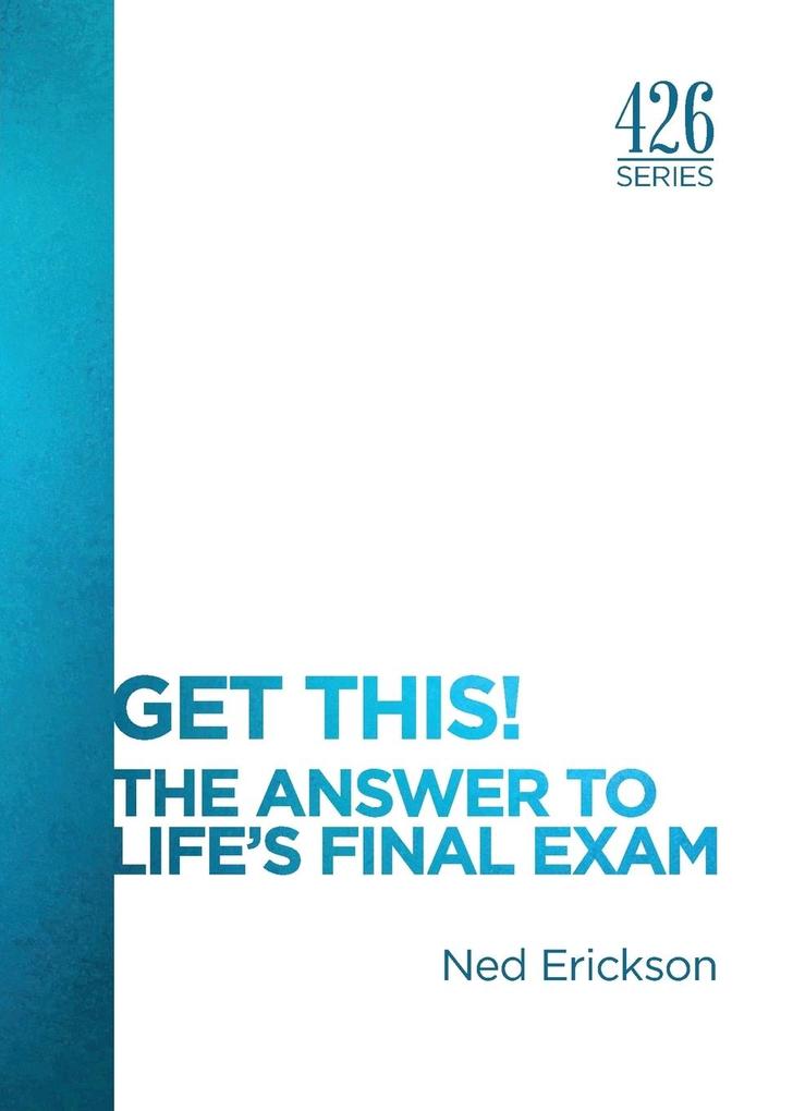Get This! The Answer to Life´s Final Exam als Taschenbuch von Ned Erickson - 1942732015