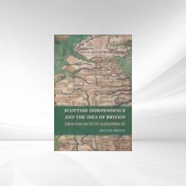 Scottish Independence and the Idea of Britain als eBook Download von Dauvit Broun - Dauvit Broun