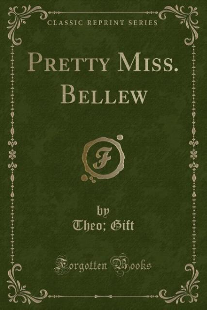 Pretty Miss. Bellew (Classic Reprint) als Taschenbuch von Theo; Gift - 1330185447