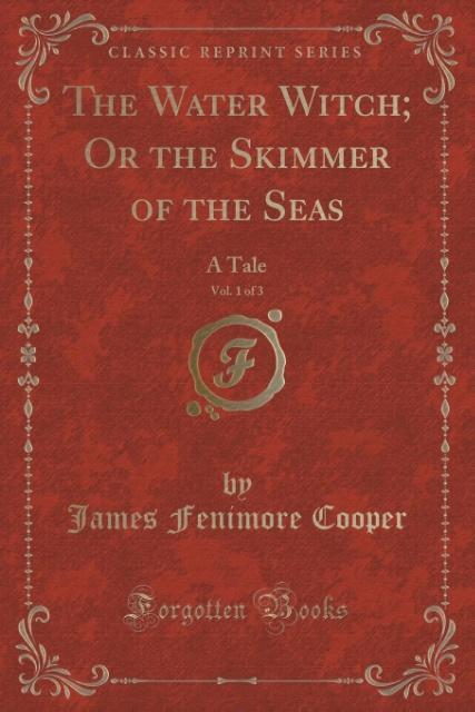 The Water Witch; Or the Skimmer of the Seas, Vol. 1 of 3 als Taschenbuch von James Fenimore Cooper - 1330654706