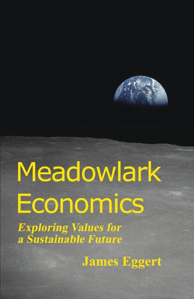 MEADOWLARK ECONOMICS: Exploring Values for a Sustainable Future (Revised Edition)