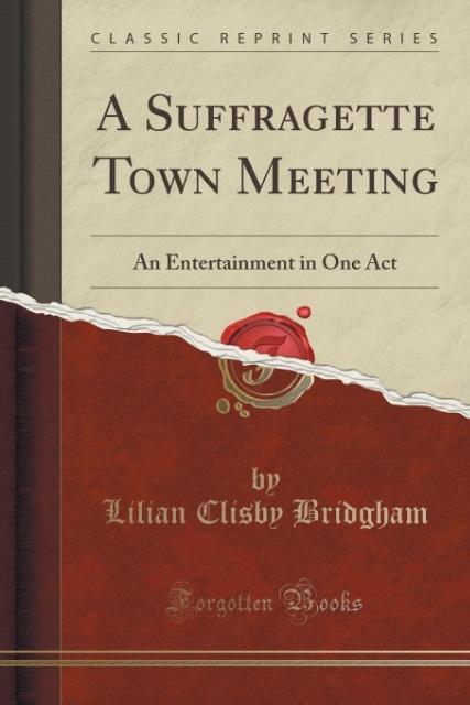 A Suffragette Town Meeting als Taschenbuch von Lilian Clisby Bridgham - 1331017904