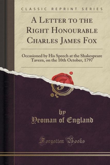 A Letter to the Right Honourable Charles James Fox als Taschenbuch von Yeoman of England - 1331384206