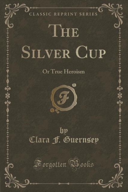 The Silver Cup als Taschenbuch von Clara F. Guernsey - 1331572932