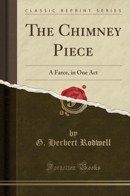 The Chimney Piece als Taschenbuch von G. Herbert Rodwell - 1331890772
