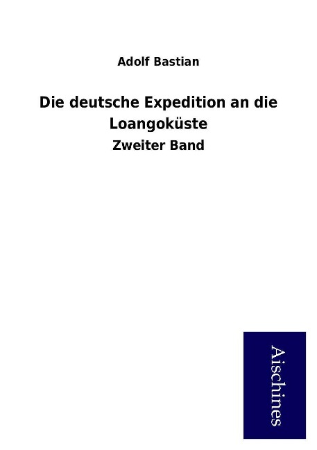 Die deutsche Expedition an die Loangoküste als Buch von Adolf Bastian - Adolf Bastian
