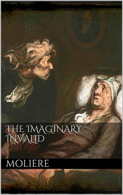 The Imaginary Invalid als eBook Download von Molière, Molière - Molière, Molière
