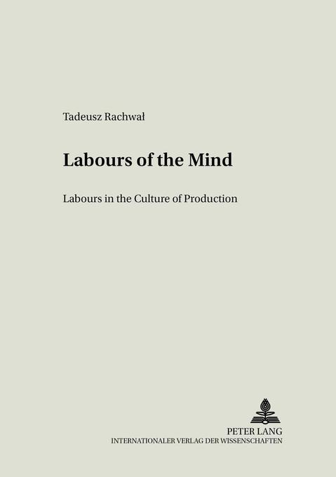 Labours of the Mind: Labour in the Culture of Production Tadeusz Rachwal Author