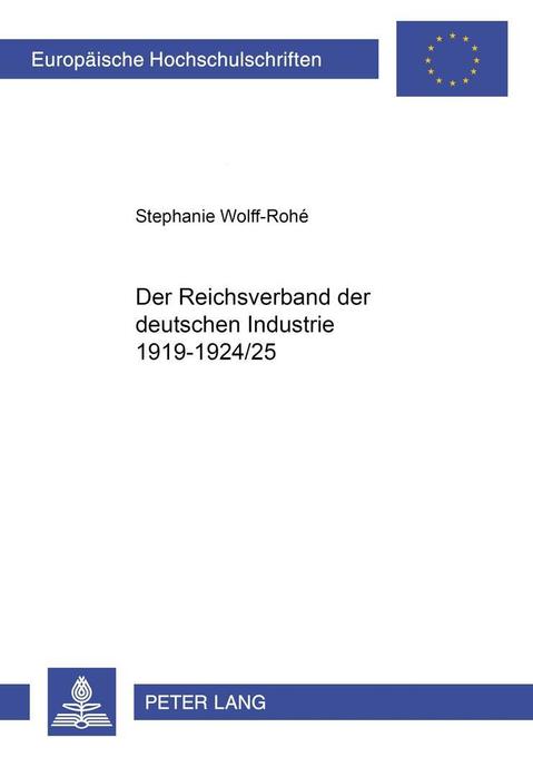 Der Reichsverband der Deutschen Industrie 1919-1924/25: Dissertationsschrift (Europäische Hochschulschriften / European University Studies / ... Histoire et sciences auxiliaires, Band 892)