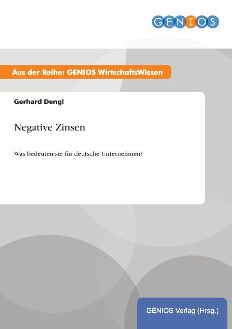 Negative Zinsen: Was bedeuten sie für deutsche Unternehmen? Gerhard Dengl Author