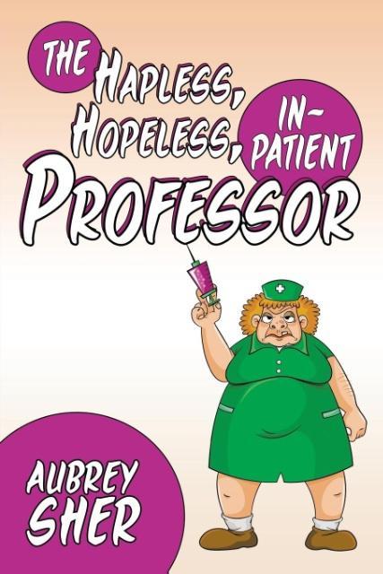 The Hapless, Hopeless, In-Patient Professor als Taschenbuch von Aubrey Sher - 1681110555