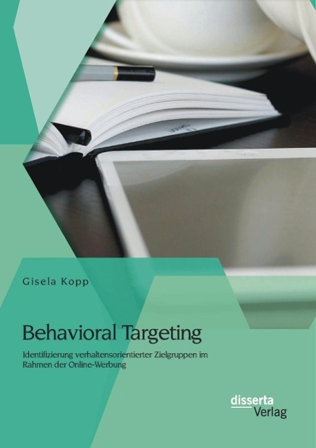 Behavioral Targeting: Identifizierung verhaltensorientierter Zielgruppen im Rahmen der Online-Werbung als eBook Download von Gisela Kopp - Gisela Kopp