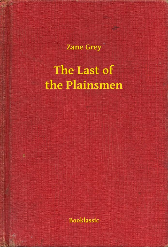 Last of the Plainsmen als eBook Download von Zane Grey - Zane Grey