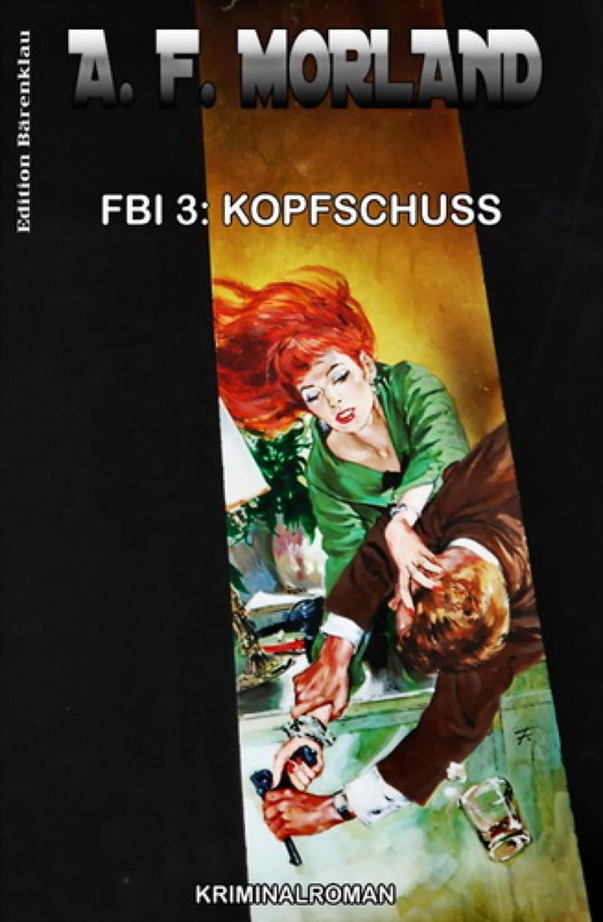 FBI 3: Kopfschuss als eBook Download von A. F. Morland - A. F. Morland