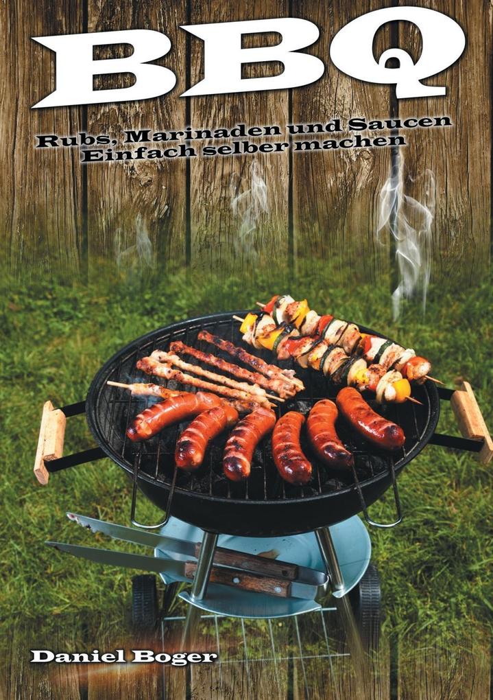 BBQ - Rubs, Marinaden und Saucen als eBook Download von Daniel Boger - Daniel Boger