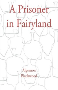 Prisoner in Fairyland als eBook Download von Algernon Blackwood - Algernon Blackwood