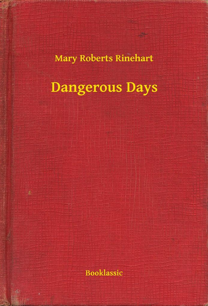 Dangerous Days als eBook Download von Mary Roberts Rinehart - Mary Roberts Rinehart
