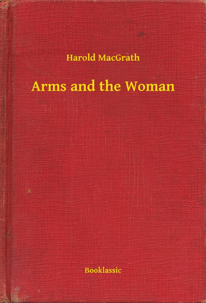 Arms and the Woman als eBook Download von Harold MacGrath - Harold MacGrath