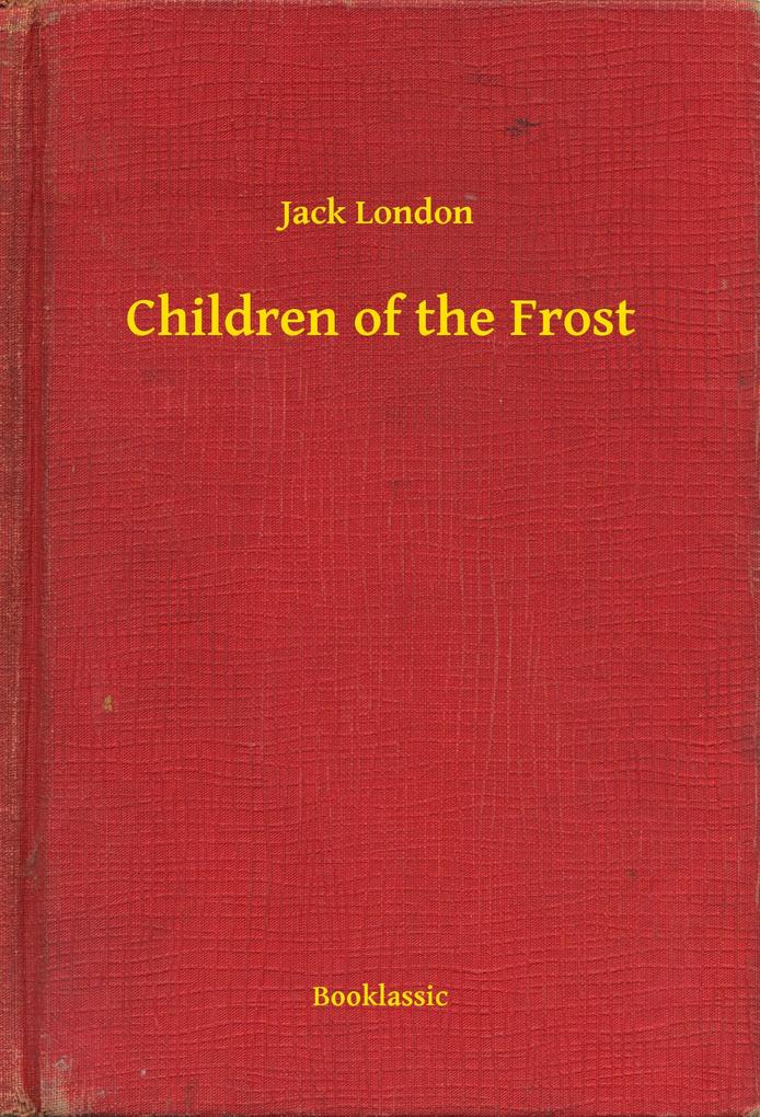 Children of the Frost als eBook Download von Jack London - Jack London