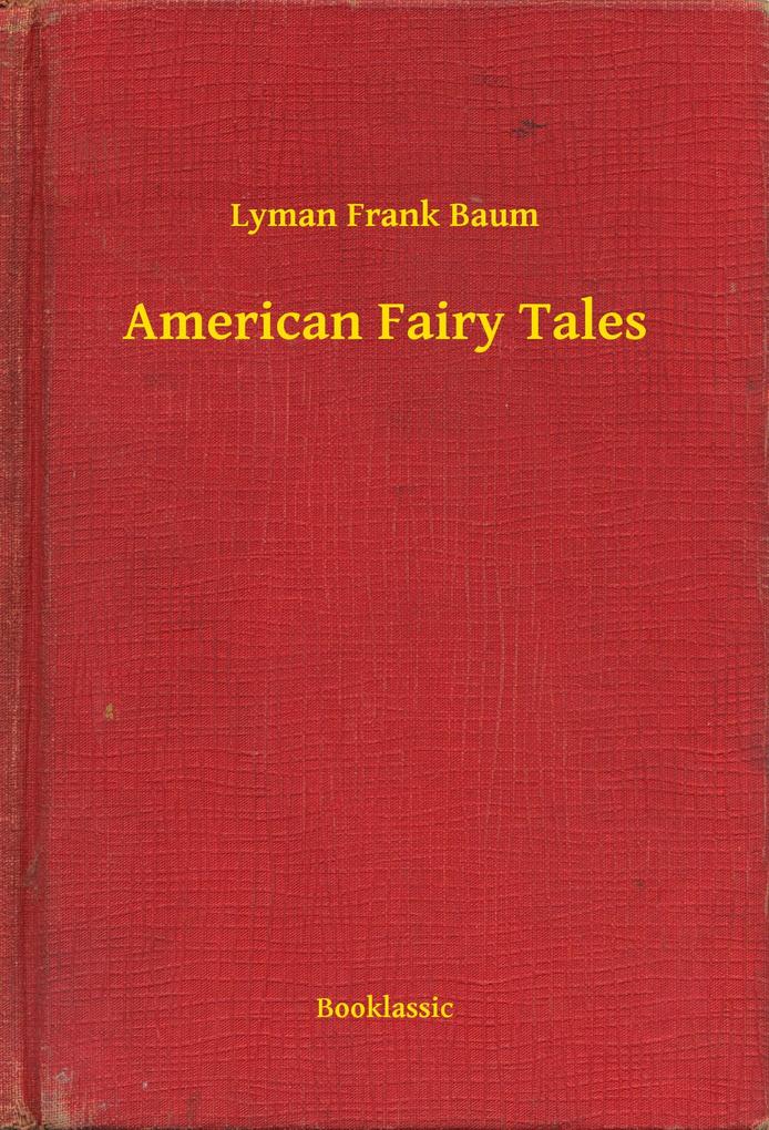 American Fairy Tales als eBook Download von Lyman Frank Baum - Lyman Frank Baum