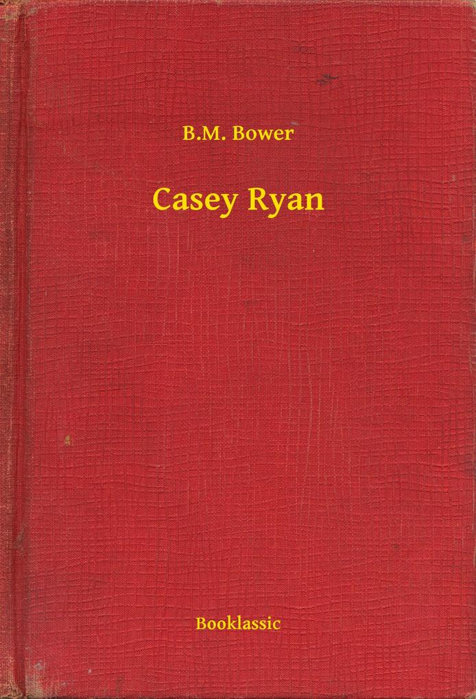 Casey Ryan als eBook Download von B.M. Bower - B.M. Bower