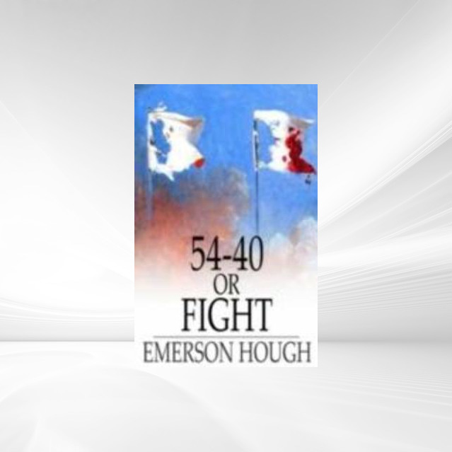 54-40 or Fight als eBook Download von Emerson Hough - Emerson Hough