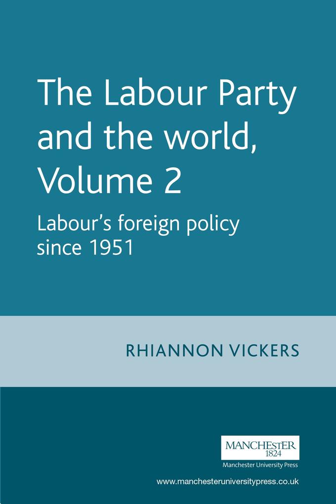 Labour Party and the World - Volume 2: Labour´s Foreign Policy since 1951 als eBook Download von Rhiannon Vickers - Rhiannon Vickers