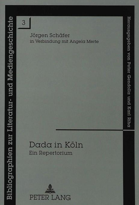 Dada in Köln: Ein Repertorium (Bibliographien zur Literatur- und Mediengeschichte, Band 3)