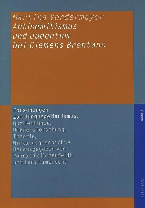 Antisemitismus und Judentum bei Clemens Brentano (Forschungen zum Junghegelianismus. Quellenkunde, Umkreisforschung, Theorie, Wirkungsgeschichte, Band 4)