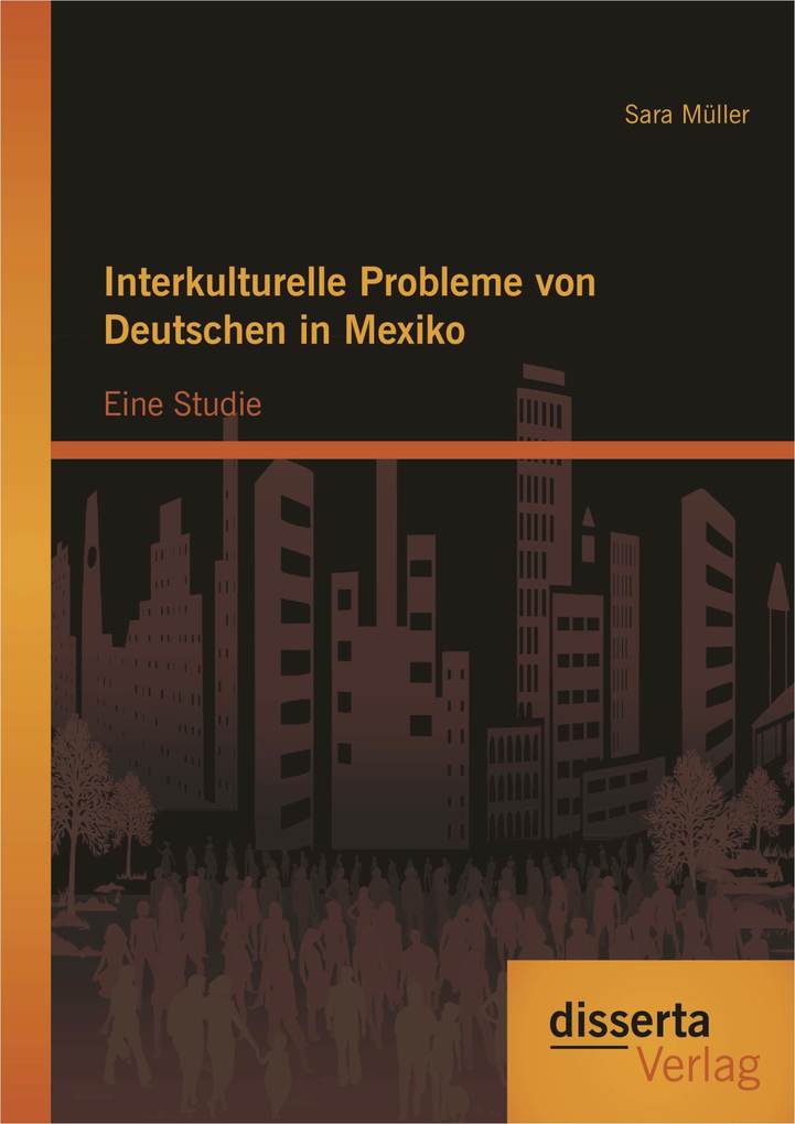 Interkulturelle Probleme von Deutschen in Mexiko: Eine Studie als eBook Download von Sara Müller - Sara Müller