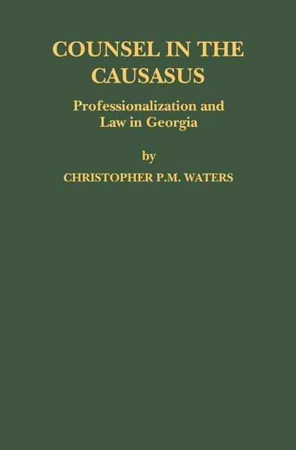 Counsel in the Caucasus: Professionalization and Law in Georgia als eBook Download von Christopher P. M. Waters - Christopher P. M. Waters