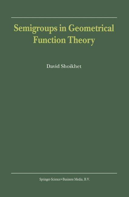 Semigroups in Geometrical Function Theory als eBook Download von D. Shoikhet - D. Shoikhet