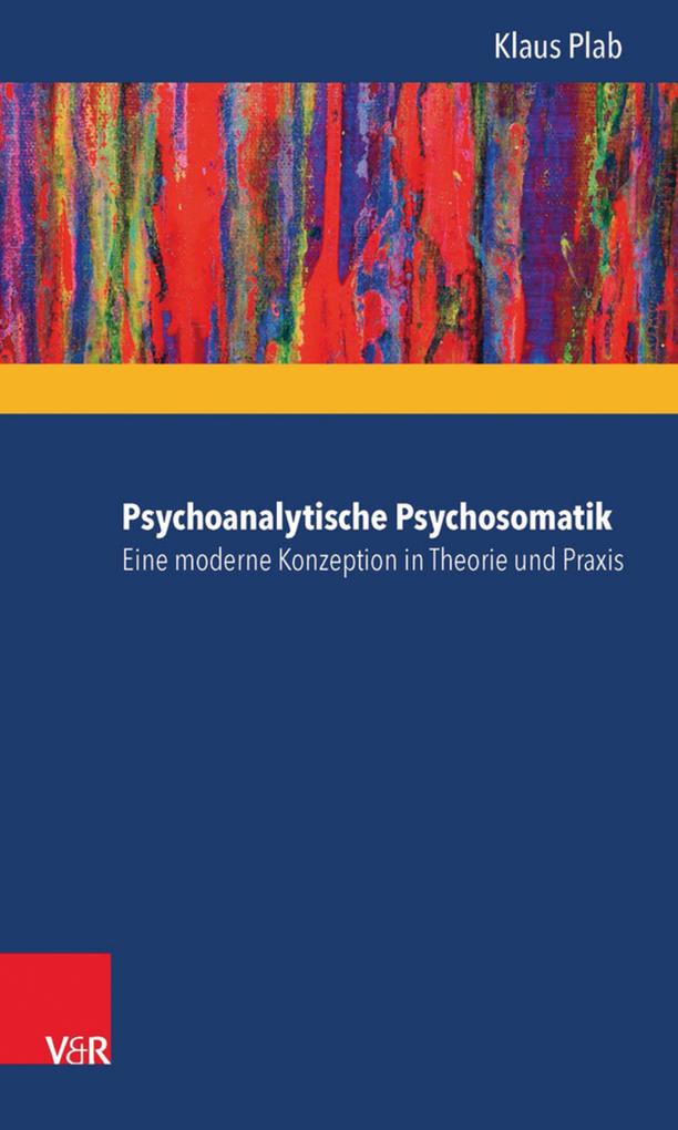 Psychoanalytische Psychosomatik - eine moderne Konzeption in Theorie und Praxis als eBook Download von Klaus Plab - Klaus Plab
