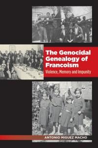 The Genocidal Genealogy of Francoism als eBook Download von Antonio Miguez Macho Miguez Macho - Antonio Miguez Macho Miguez Macho